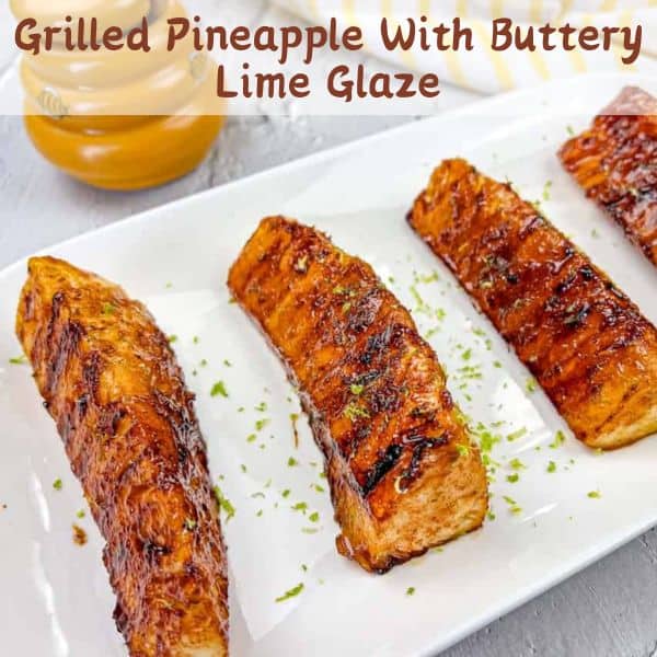 A square image of Grilled Pineapple with Buttery Lime Glaze.